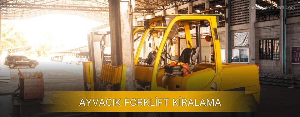 Ayvacık Forklift Kiralama