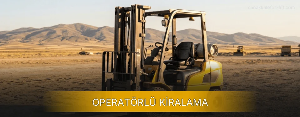 Çanakkale Deneyimli Operatörle Forklift Kiralama